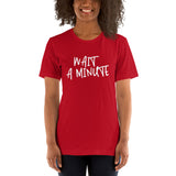 Wait A Minute Unisex T-Shirt
