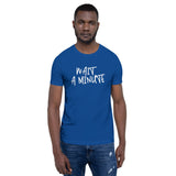 Wait A Minute Unisex T-Shirt
